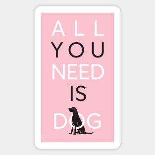 All You Need Is Dog (pink) Sticker